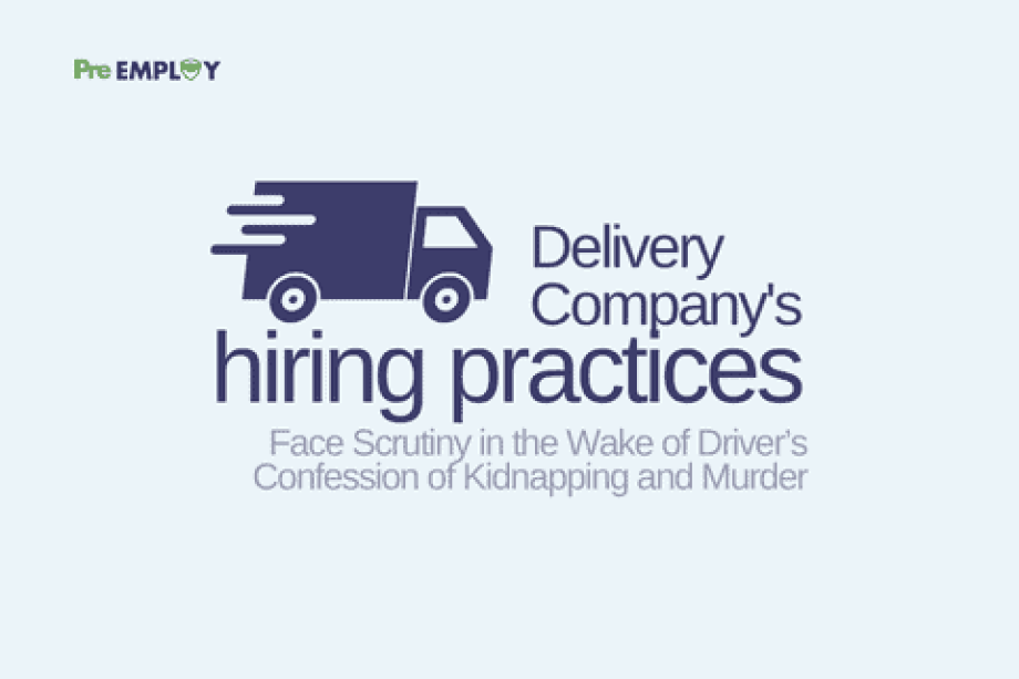 Delivery Company’s Hiring Practices Face Scrutiny in the Wake of Driver’s Confession of Kidnapping and Murder
