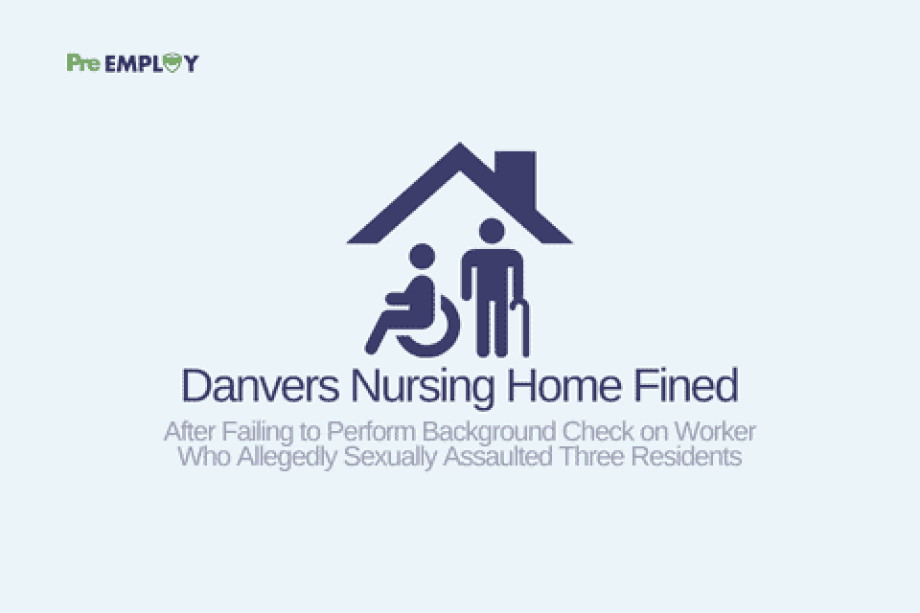 Danvers Nursing Home Fined After Failing to Perform Background Check on Worker Who Allegedly Sexually Assaulted Three Residents